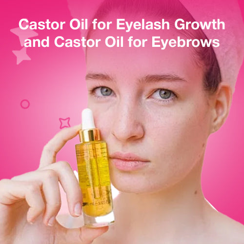 Castor Oil for Eyelash Growth and Castor Oil for Eyebrows