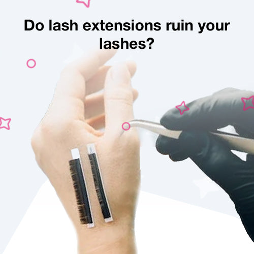 Do Lash Extensions Ruin Your Lashes?