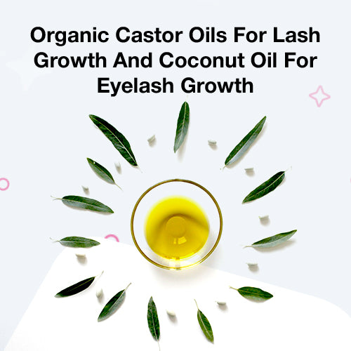 Organic Castor Oils For Lash Growth And Coconut Oil For Eyelash Growth
