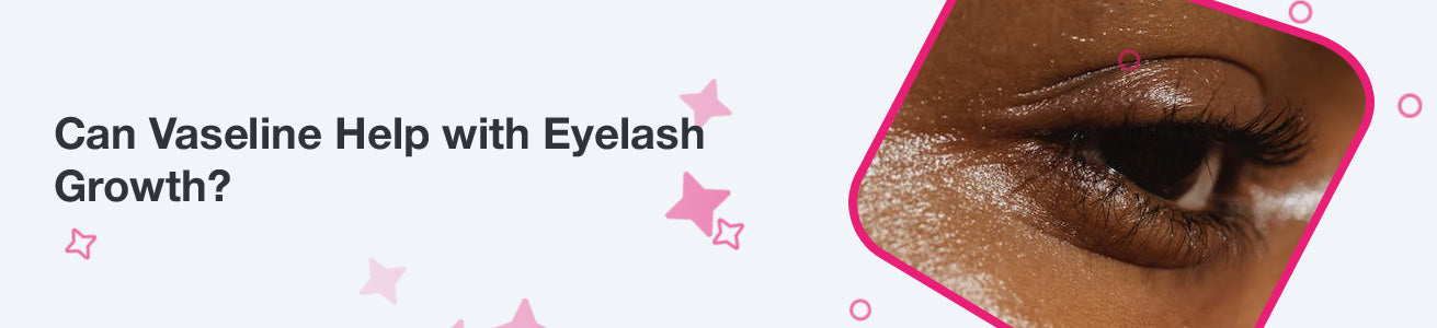 Can Vaseline help with eyelash growth?