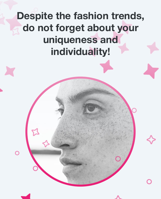 Despite the fashion trends, do not forget about your uniqueness and individuality