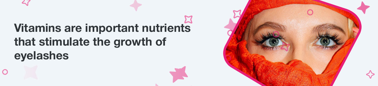 Vitamins are important nutrients that stimulate the growth of eyelashes
